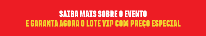 Faixa vermelha com texto em branco e amarelo convidando o público a saber mais sobre o evento e garantir o lote VIP com preço especial.