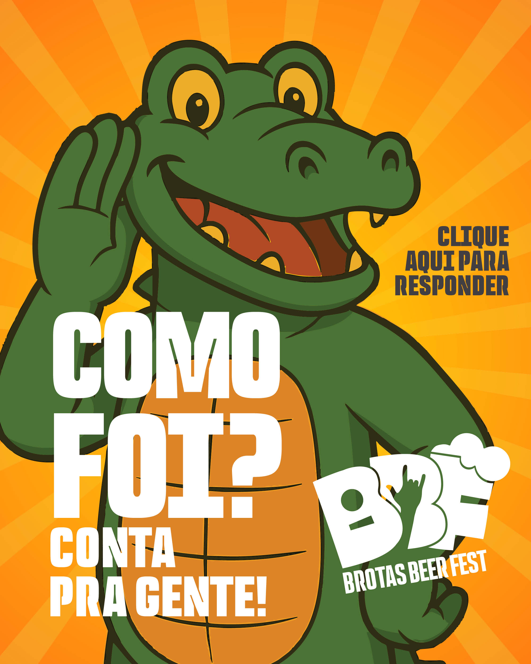 Ilustração de um jacaré sorridente, de cor verde com barriga laranja, segurando uma das mãos perto da orelha como se estivesse ouvindo. Ao fundo, há um raio de luz laranja e amarelo. O texto diz: “COMO FOI? CONTA PRA GENTE!” com o logotipo “BBF Brotas Beer Fest” no canto inferior direito.
